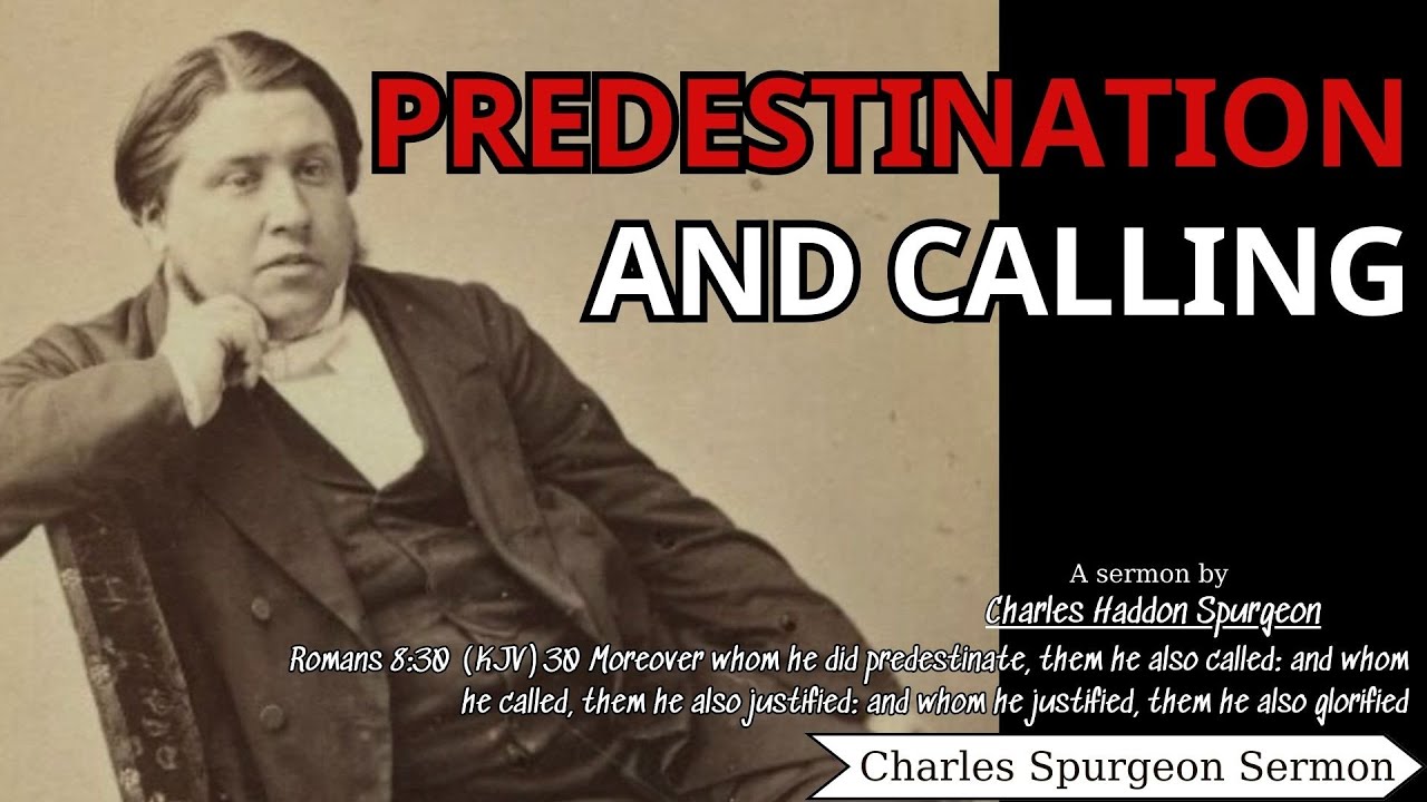 Predestination and Calling Charles Spurgeon Sermon Calvinism