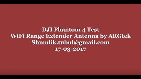 DJI Phantom 4 Test ARGtek Range Extender Antenna - Shmulik.tubul@gmail.com