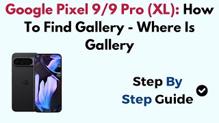 Google Pixel 9/9 Pro (XL): How To Find Gallery - Where Is Gallery