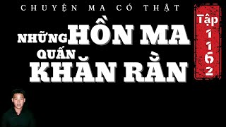 TẬP 1162: CHUYỆN MA CÓ THẬT | NHỮNG HỒN MA QUẤN KHĂN RẰN | HÀN BẢO KỂ