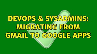 DevOps & SysAdmins: Migrating from Gmail to Google Apps (5 Solutions!!) Wealth