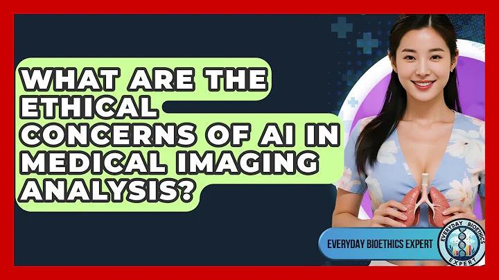 What Are The Ethical Concerns Of AI In Medical Imaging Analysis? - Everyday Bioethics Expert