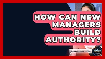 How Can New Managers Build Authority? - Modern Manager Toolbox