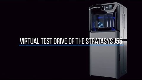 Virtual Test Drive of the Stratasys J55
