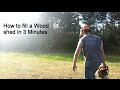 How to fill a Wood Shed in Three Minutes How to fill a Wood Shed in Three Minutes