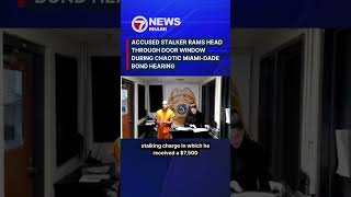 Accused stalker rams head through door window during chaotic Miami-Dade bond hearing