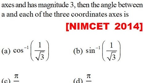 If a vector a makes an angle with the coordinate axes and has magnitude 3, then the angle between