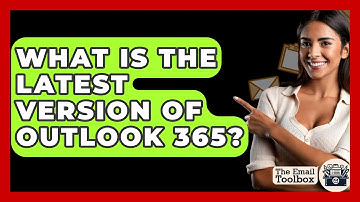 What Is The Latest Version Of Outlook 365? - TheEmailToolbox.com