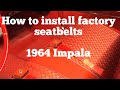 How to install front and rear factory seatbelts 1964 Impala