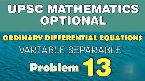 UPSC MATHEMATICS OPTIONAL LECTURES | ORDINARY DIFFERENTIAL EQUATIONS | VARIABLE SEPARABLE | AB013