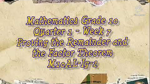 Proving the Remainder and Factor Theorem (M10AL-Ig-2)