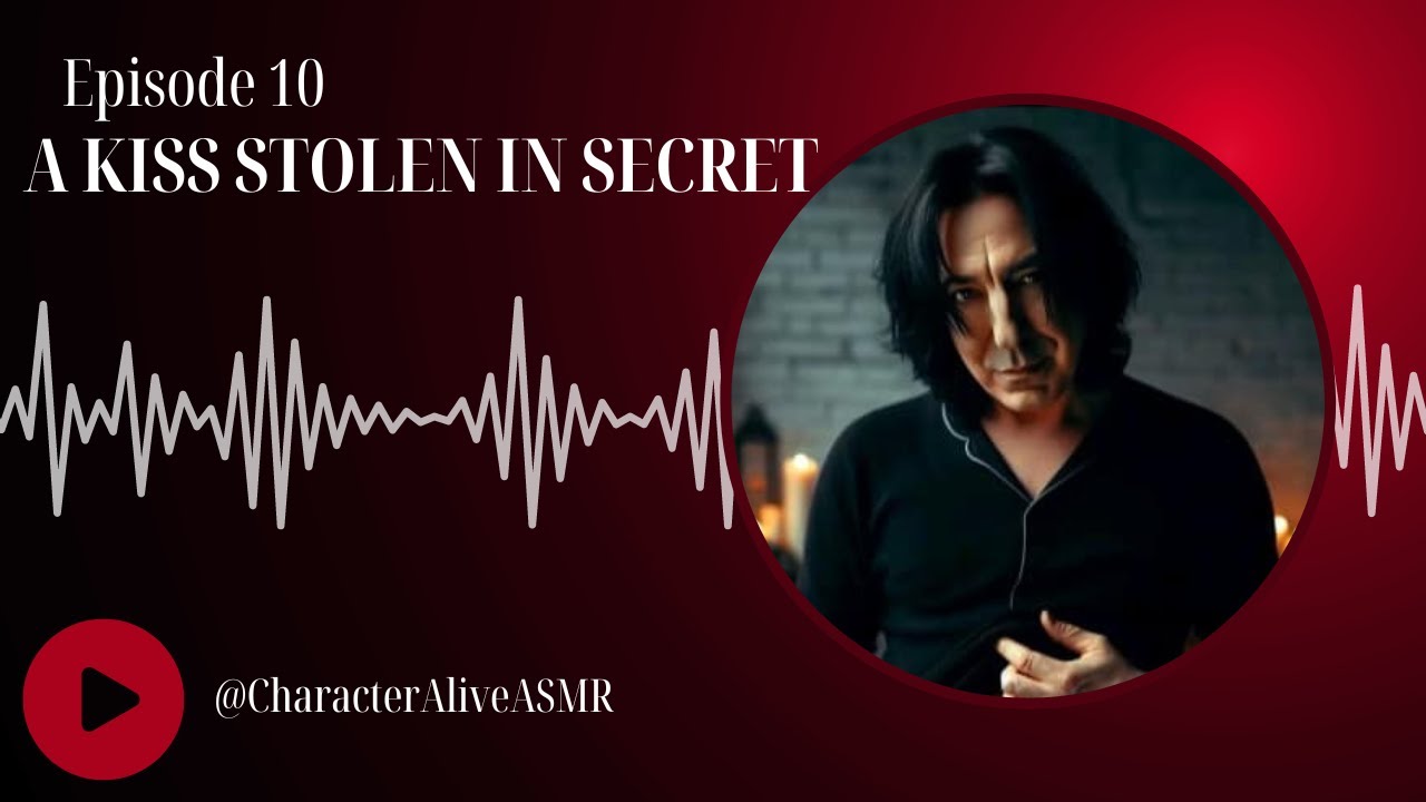 [Snape] Episode 10: A Kiss Stolen in Secret