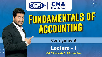 CMA Foundation | Fundamentals of Accounting | Topic 4 Consignment | Lec-1 | CA CS Harish Mathariya