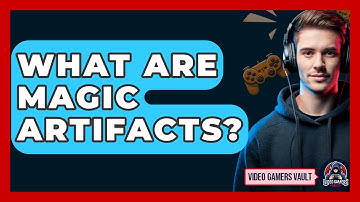What Are Magic Artifacts? - Video Gamers Vault
