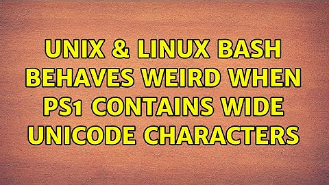 Unix & Linux: Bash behaves weird when PS1 contains wide unicode characters