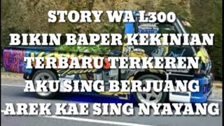 STORY WA L300 BIKIN BAPER KEKINIAN TERBARU TERKEREN AKU SING BERJUANG AREK KAE SING NYAYANG