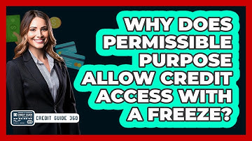 Why Does Permissible Purpose Allow Credit Access With A Freeze? - CreditGuide360.com