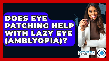 Does Eye Patching Help With Lazy Eye (Amblyopia)? - Optometry Knowledge Base