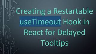 Creating a Restartable useTimeout Hook in React for Delayed Tooltips