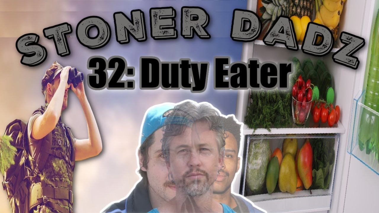 Stoner Dadz Ep 32 - Duty Eater