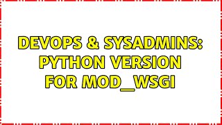 DevOps & SysAdmins: Python version for mod_wsgi (2 Solutions!!) Wealth