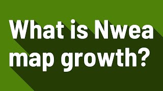 What is Nwea map growth?