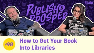 How to Get Your Book Into Libraries | Publish & Prosper Podcast #90