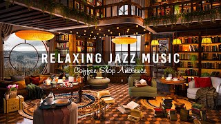 Calming Jazz Instrumental Music & Cozy Coffee Shop Ambience☕Jazz Relaxing Music for Work,Study,Focus