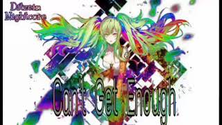 Nightcore - Can't Get Enough