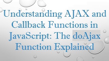 Understanding AJAX and Callback Functions in JavaScript: The doAjax Function Explained