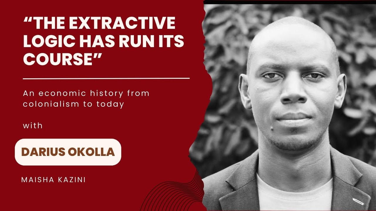 The extractive logic has run its course: An economic history of Kenya with Darius Okolla