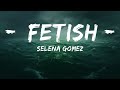 Selena Gomez - Fetish (Lyrics) ft. Gucci Mane  | 25 Min
