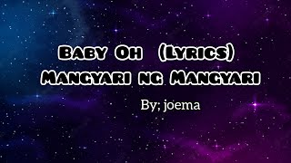 Baby oh (Lyrics) Mangyari ng Mangyari ( Joema )