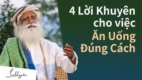 4 Lời Khuyên cho việc Ăn Uống Đúng Cách - Sadhguru Tiếng Việt Thuyết Minh Hay