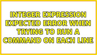 integer expression expected error when trying to run a command on each line
