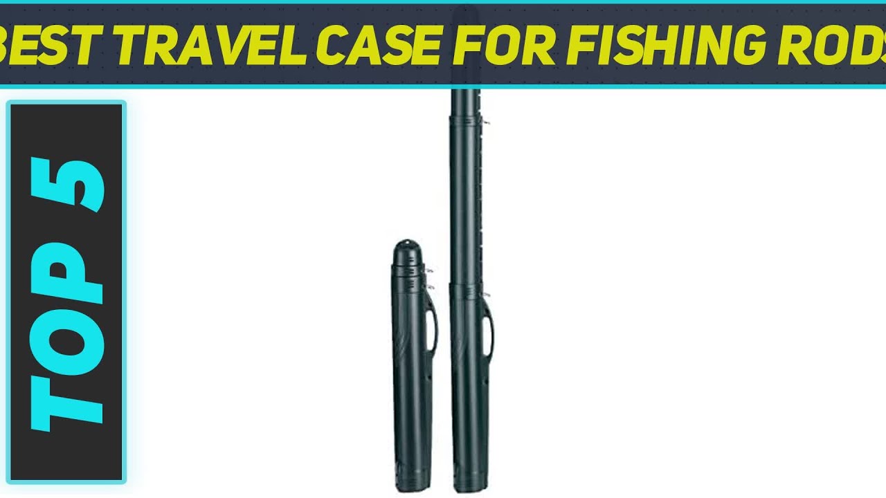 Top 5 Best Travel Case For Fishing Rods 2023 