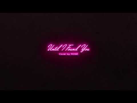 ROSÉ - UNTIL I FOUND YOU (STEPHEN SANCHEZ) BIRTHDAY SPECIAL COVER