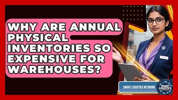 Why Are Annual Physical Inventories So Expensive For Warehouses? - Smart Logistics Network