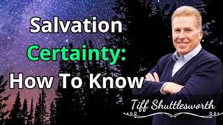 Salvation Certainty: How To Know - Tiff Shuttlesworth Sermons 2024