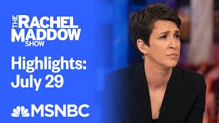 Watch Rachel Maddow Highlights: July 29 | MSNBC