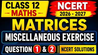 Class 12 Maths Matrices Miscellaneous Exercise Q1 & Q2 | NCERT Solutions 2026-27