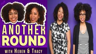 Music Podcast - Another Round - 85.1: Shot #9: Members Only - Heben Nigatu and Tracy Clayton