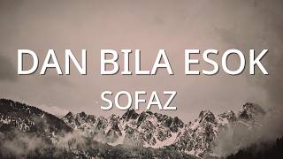 Sofaz  Dan Bila Esok   Lirik