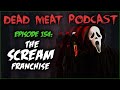 The Scream Franchise (Dead Meat Podcast Ep. 154)