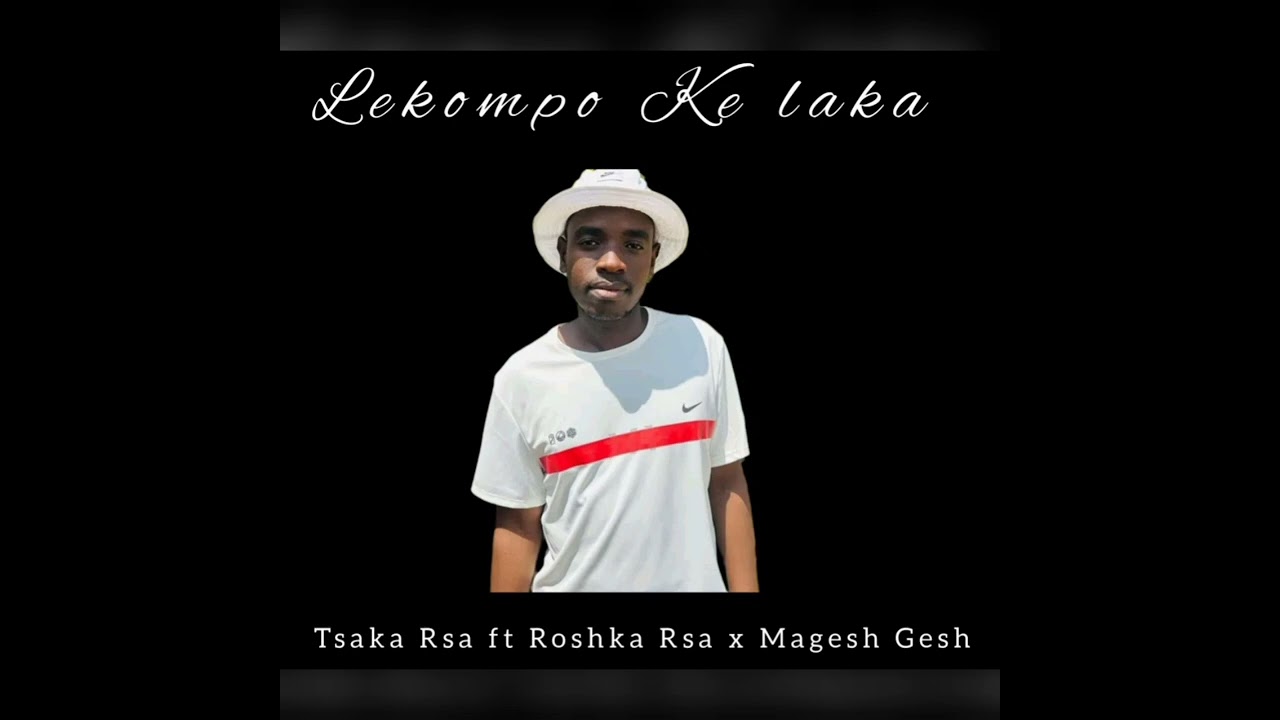 Lekompo Ke Laka( Tsaka Rsa ft Roshka Rsa x Magesh Gesh)