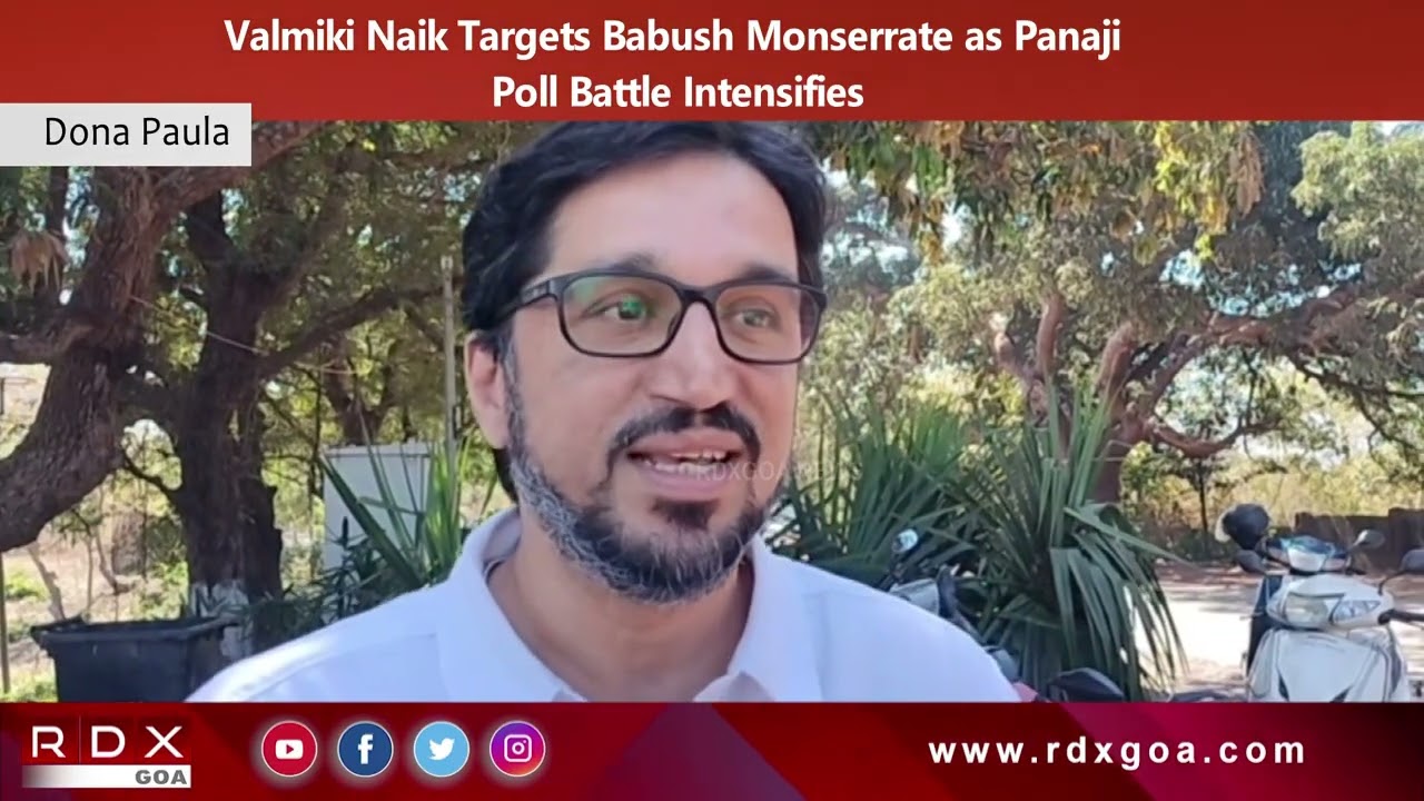 Valmiki Naik Targets Babush Monserrate as Panaji Poll Battle Intensifies