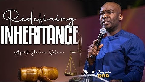 REDEFINING INHERITANCE WITH APOSTLE JOSHUA SELMAN II19II06II2022