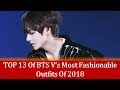 TOP 13 Of BTS V’s Most Fashionable Outfits Of 2018