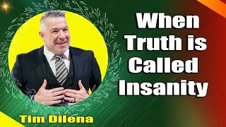 When Truth is Called Insanity   Tim Dilena Wealth