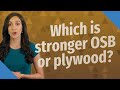 Which is stronger OSB or plywood?